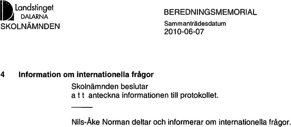 frågor Skolnämnden beslutar a t t anteckna informationen till