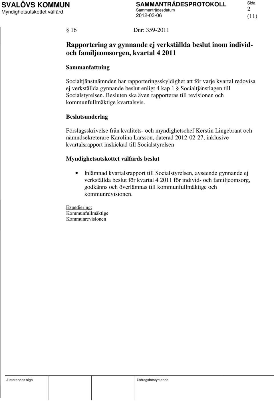 Förslagsskrivelse från kvalitets- och myndighetschef Kerstin Lingebrant och nämndsekreterare Karolina Larsson, daterad 2012-02-27, inklusive kvartalsrapport inskickad till Socialstyrelsen s beslut