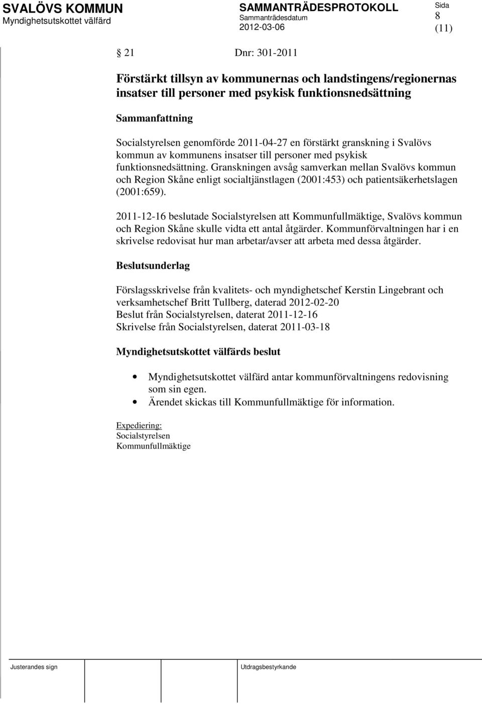 Granskningen avsåg samverkan mellan Svalövs kommun och Region Skåne enligt socialtjänstlagen (2001:453) och patientsäkerhetslagen (2001:659).