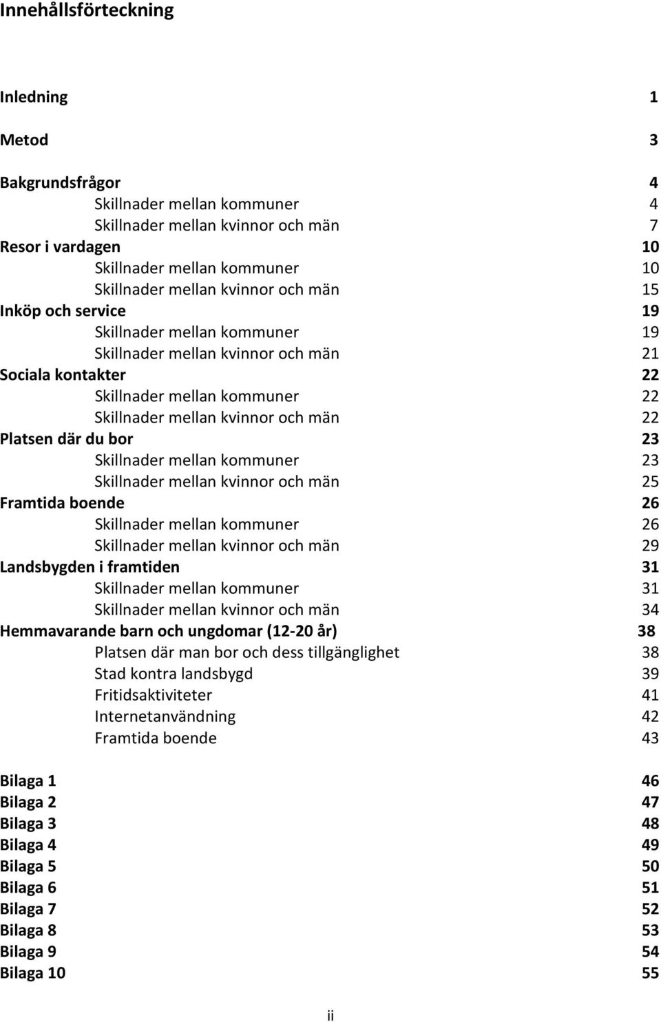 du bor 23 Skillnader mellan kommuner 23 Skillnader mellan kvinnor och män 25 Framtida boende 26 Skillnader mellan kommuner 26 Skillnader mellan kvinnor och män 29 Landsbygden i framtiden 31