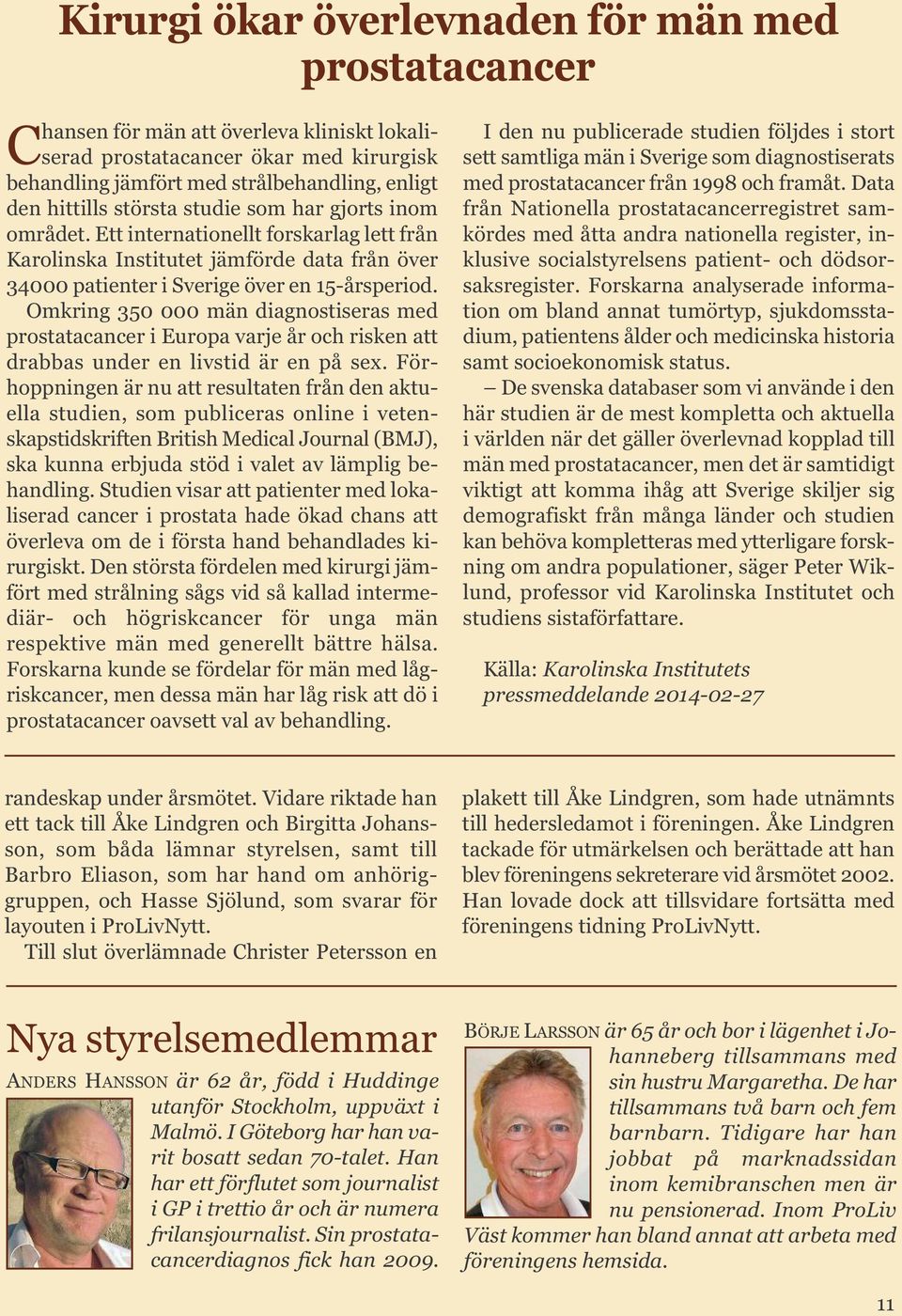 Omkring 350 000 män diagnostiseras med prostatacancer i Europa varje år och risken att drabbas under en livstid är en på sex.
