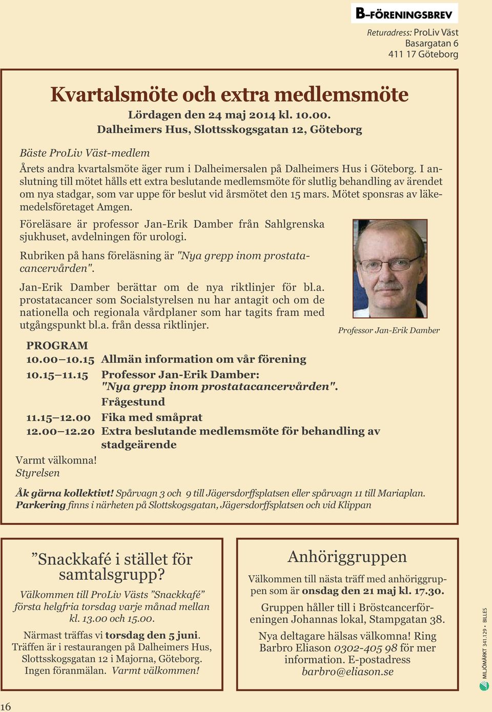I anslutning till mötet hålls ett extra beslutande medlemsmöte för slutlig behandling av ärendet om nya stadgar, som var uppe för beslut vid årsmötet den 15 mars.