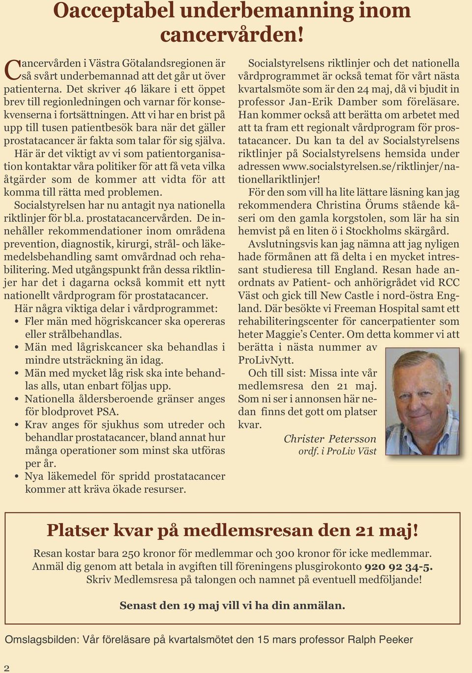 Att vi har en brist på upp till tusen patientbesök bara när det gäller prostatacancer är fakta som talar för sig själva.