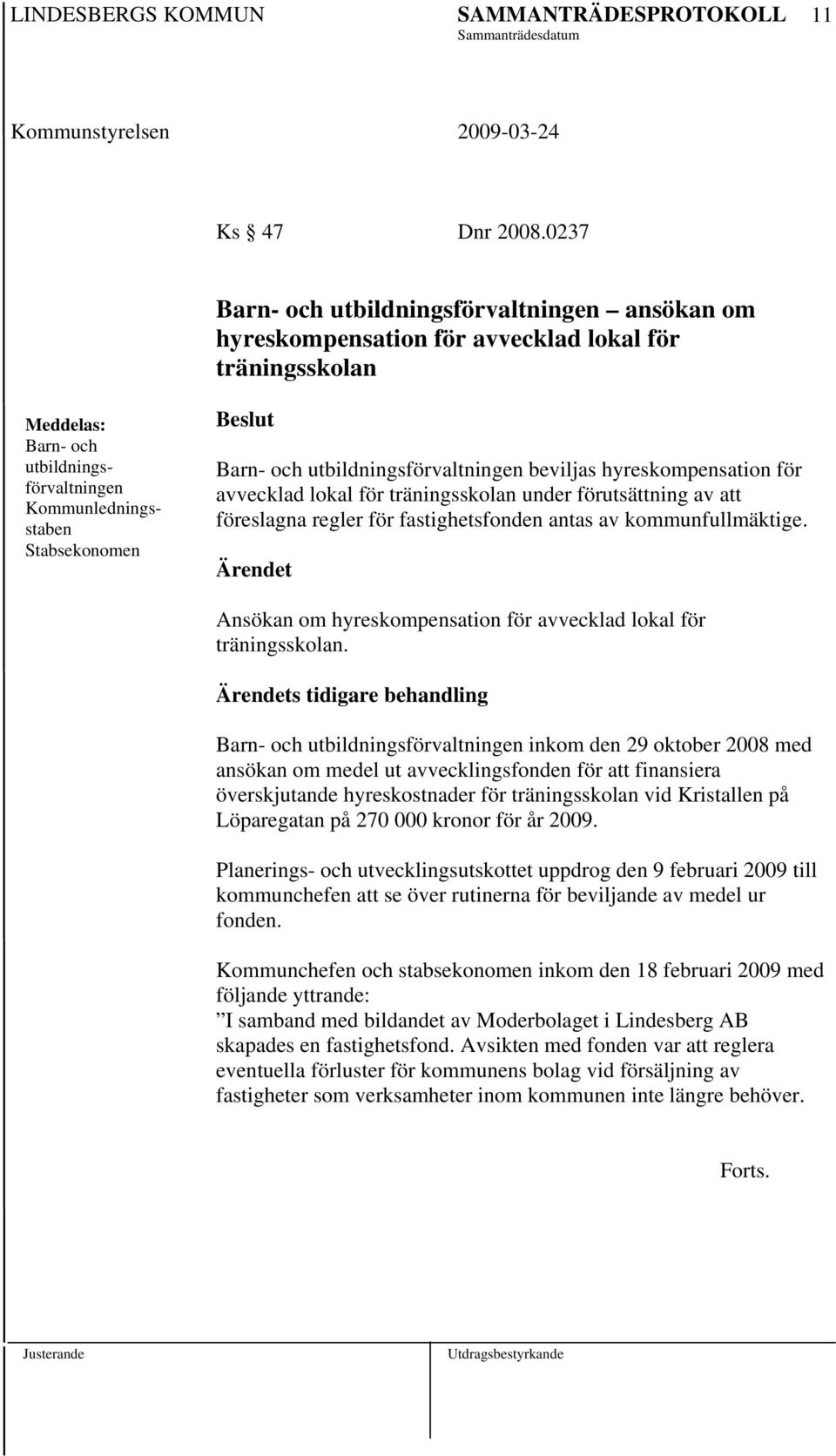 utbildningsförvaltningen beviljas hyreskompensation för avvecklad lokal för träningsskolan under förutsättning av att föreslagna regler för fastighetsfonden antas av kommunfullmäktige.