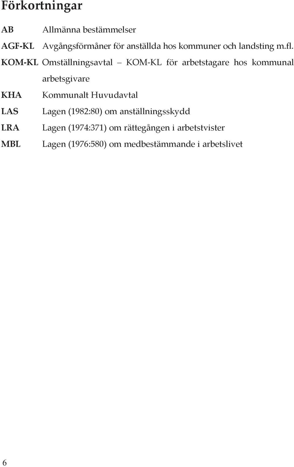 KOM-KL Omställningsavtal KOM-KL för arbetstagare hos kommunal arbetsgivare KHA Kommunalt