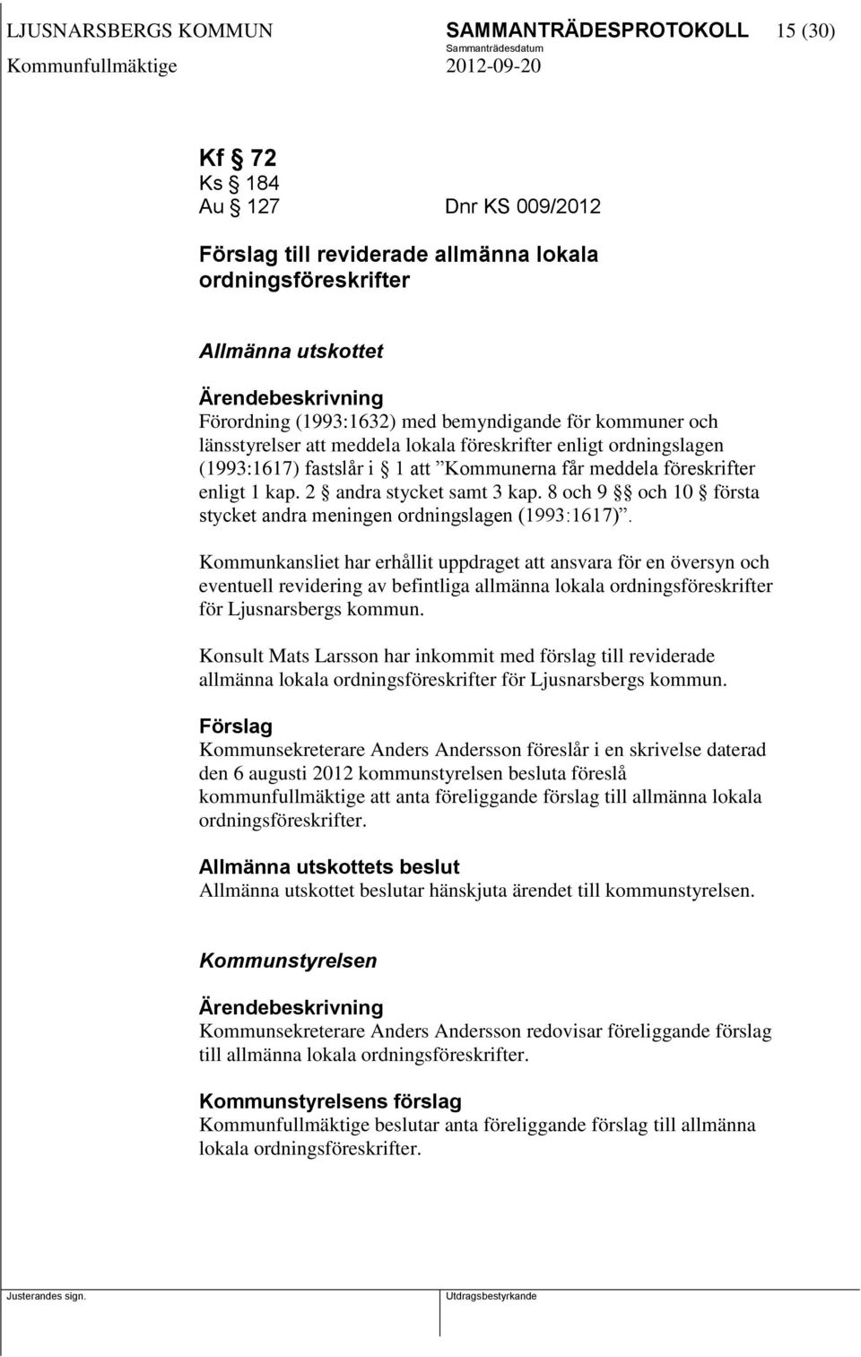 2 andra stycket samt 3 kap. 8 och 9 och 10 första stycket andra meningen ordningslagen (1993:1617).