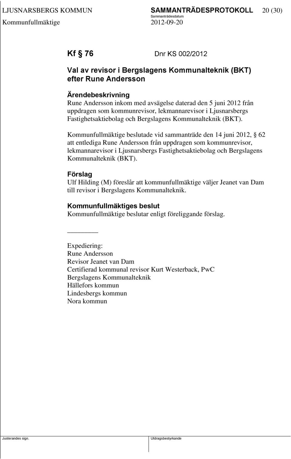 Kommunfullmäktige beslutade vid sammanträde den 14 juni 2012, 62 att entlediga Rune Andersson från uppdragen som kommunrevisor, lekmannarevisor i Ljusnarsbergs Fastighetsaktiebolag och Bergslagens