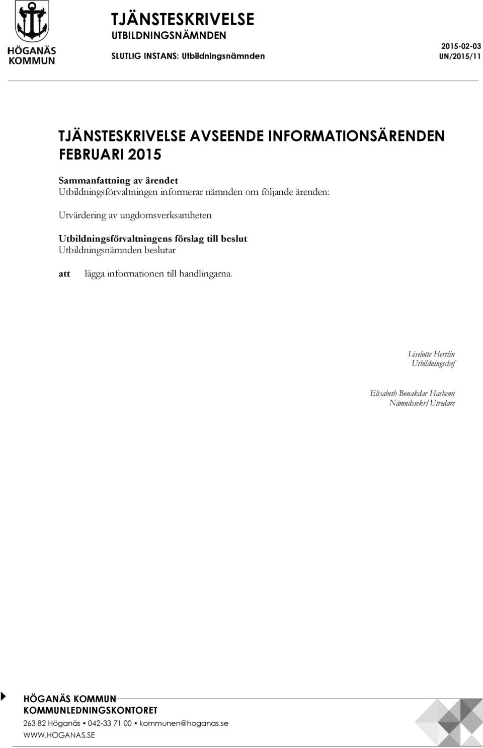 av ungdomsverksamheten Utbildningsförvaltningens förslag till beslut Utbildningsnämnden beslutar att lägga informationen till
