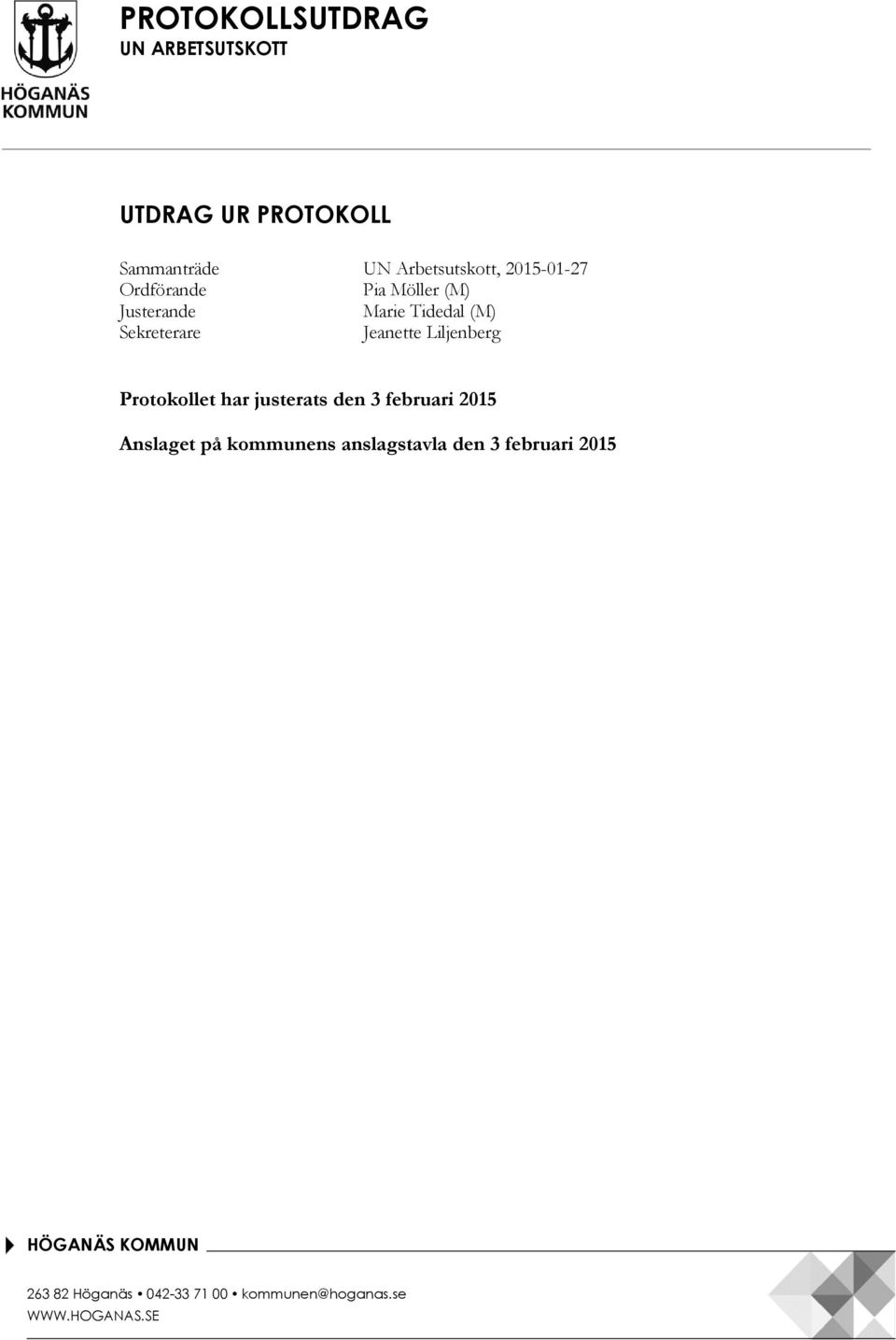 Sekreterare Jeanette Liljenberg Protokollet har justerats den 3 februari 2015