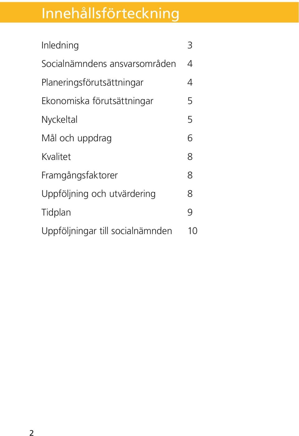 Nyckeltal 5 Mål och uppdrag 6 Kvalitet 8 Framgångsfaktorer 8