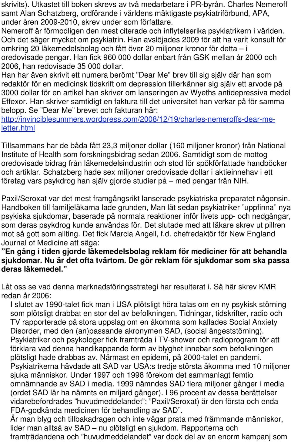 Nemeroff är förmodligen den mest citerade och inflytelserika psykiatrikern i världen. Och det säger mycket om psykiatrin.