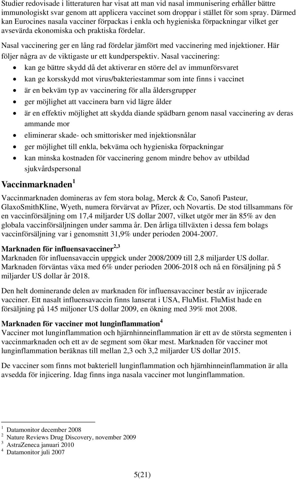 Nasal vaccinering ger en lång rad fördelar jämfört med vaccinering med injektioner. Här följer några av de viktigaste ur ett kundperspektiv.