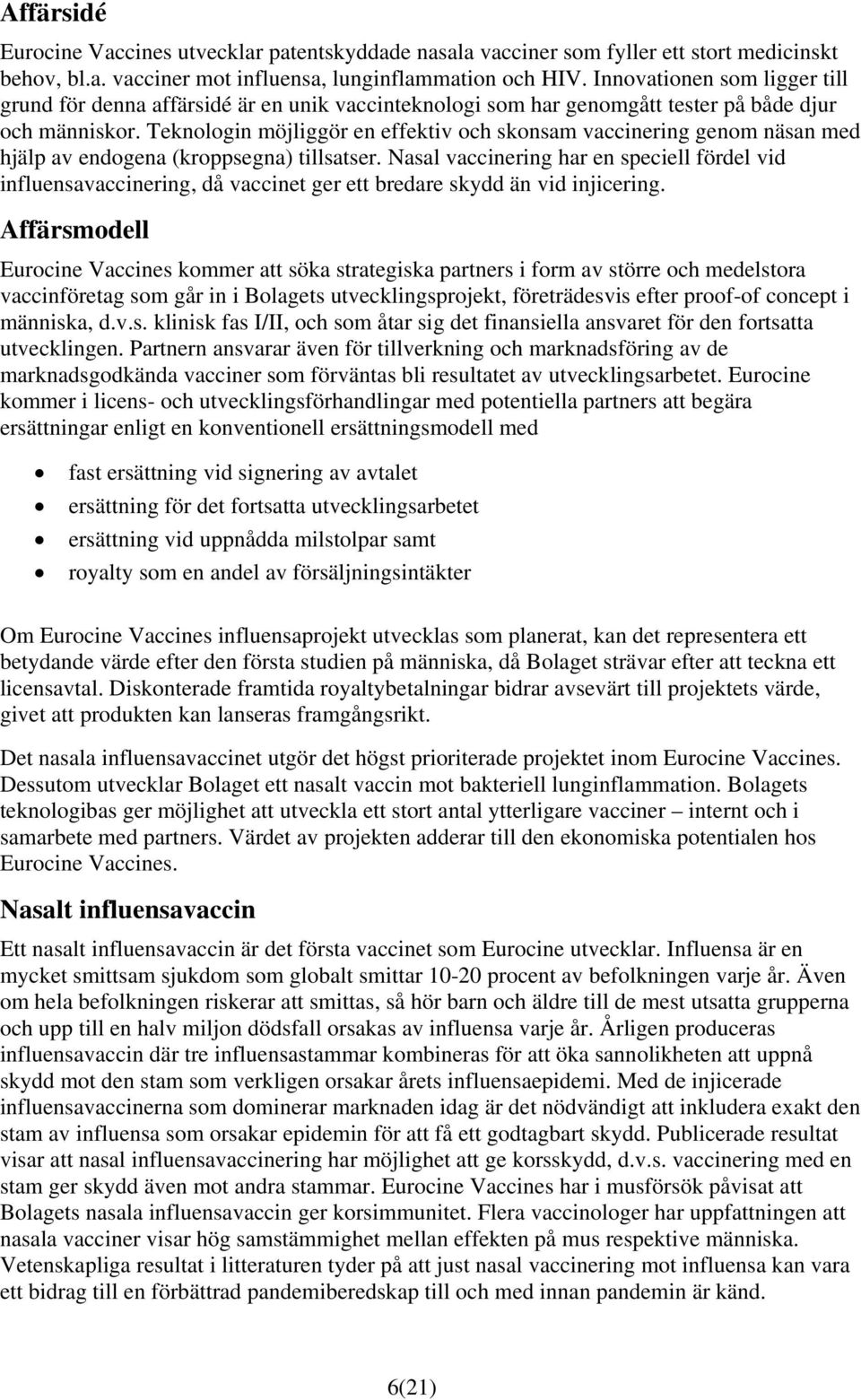 Teknologin möjliggör en effektiv och skonsam vaccinering genom näsan med hjälp av endogena (kroppsegna) tillsatser.