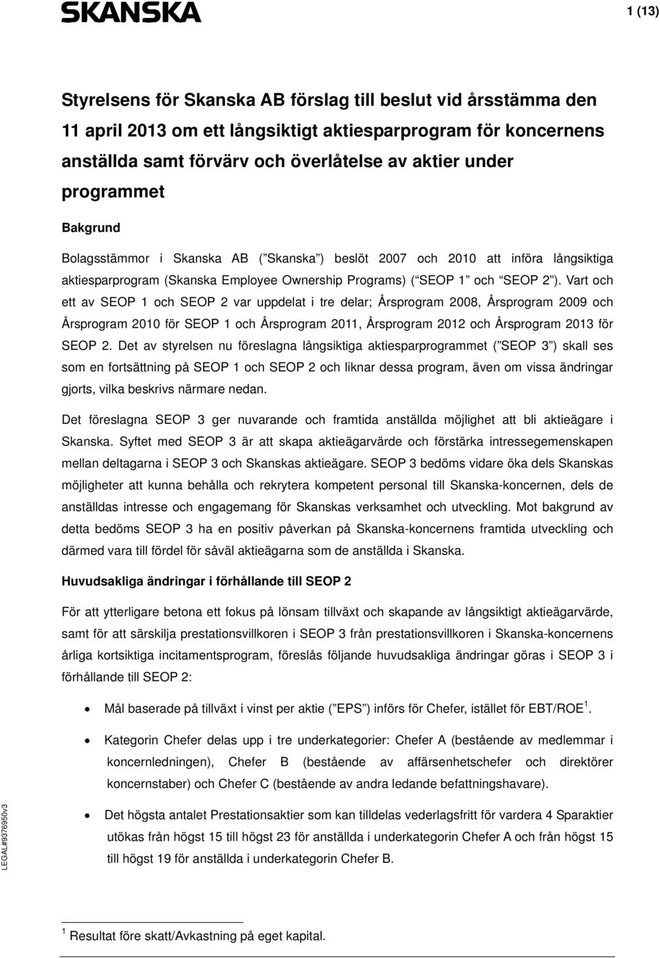 Vart och ett av SEOP 1 och SEOP 2 var uppdelat i tre delar; Årsprogram 2008, Årsprogram 2009 och Årsprogram 2010 för SEOP 1 och Årsprogram 2011, Årsprogram 2012 och Årsprogram 2013 för SEOP 2.