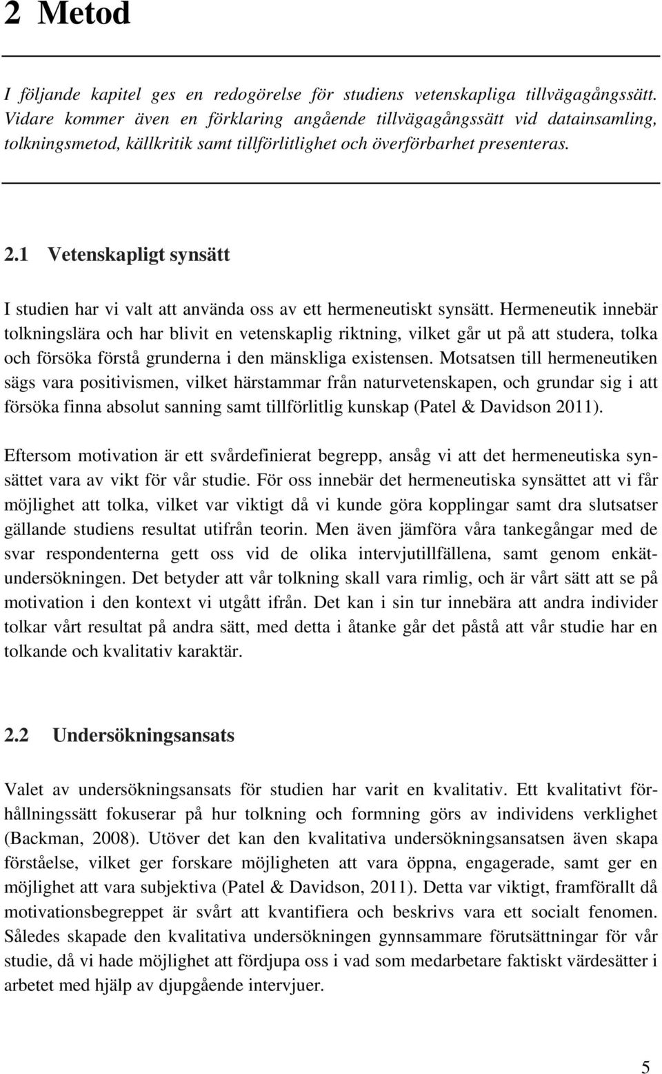 1 Vetenskapligt synsätt I studien har vi valt att använda ss av ett hermeneutiskt synsätt.