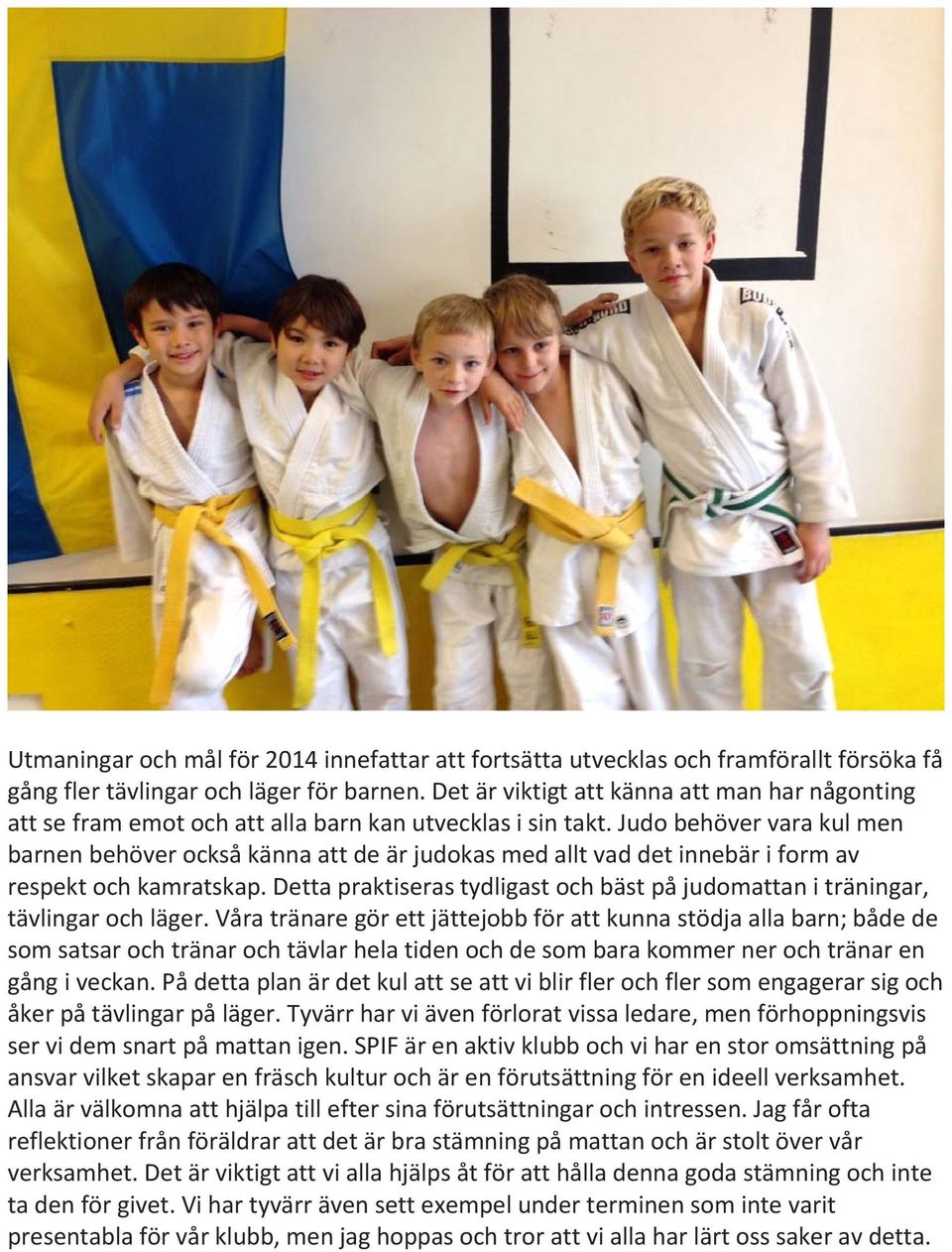 Judo behöver vara kul men barnen behöver också känna att de är judokas med allt vad det innebär i form av respekt och kamratskap.