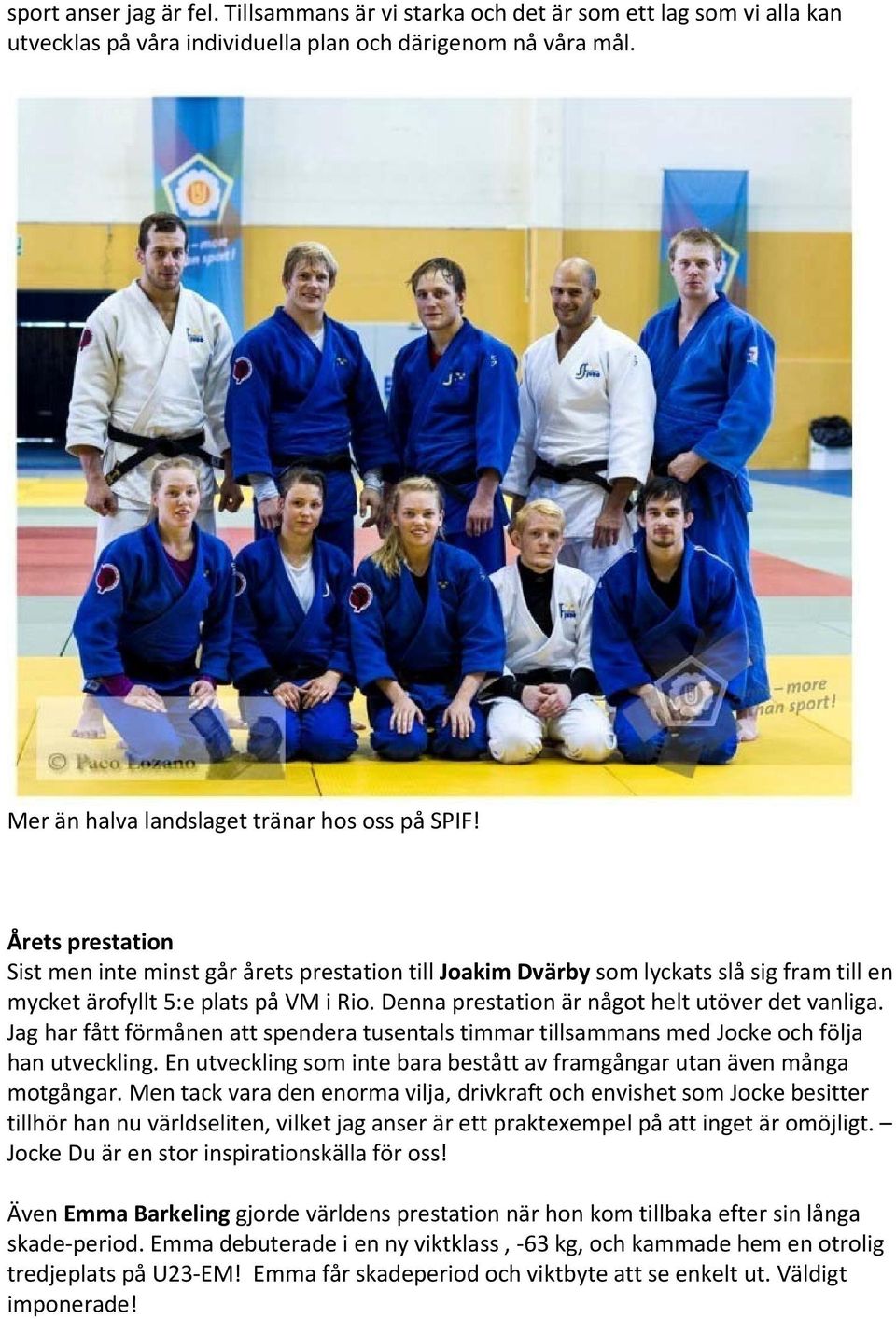 Jag har fått förmånen att spendera tusentals timmar tillsammans med Jocke och följa han utveckling. En utveckling som inte bara bestått av framgångar utan även många motgångar.