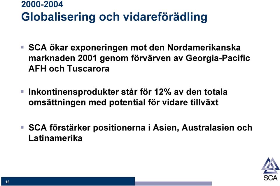 Tuscarora Inkontinensprodukter står för 12% av den totala omsättningen med