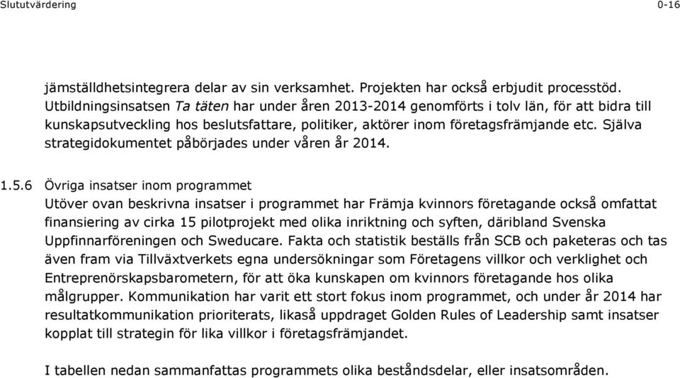 Själva strategidokumentet påbörjades under våren år 2014. 1.5.