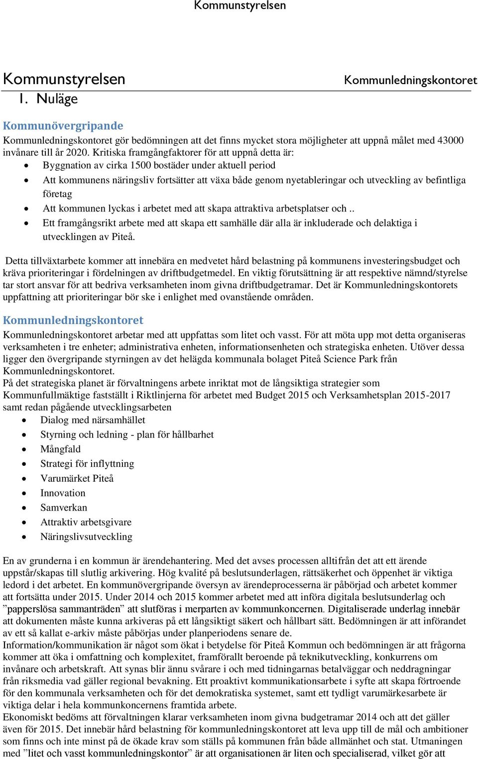 befintliga företag Att kommunen lyckas i arbetet med att skapa attraktiva arbetsplatser och.