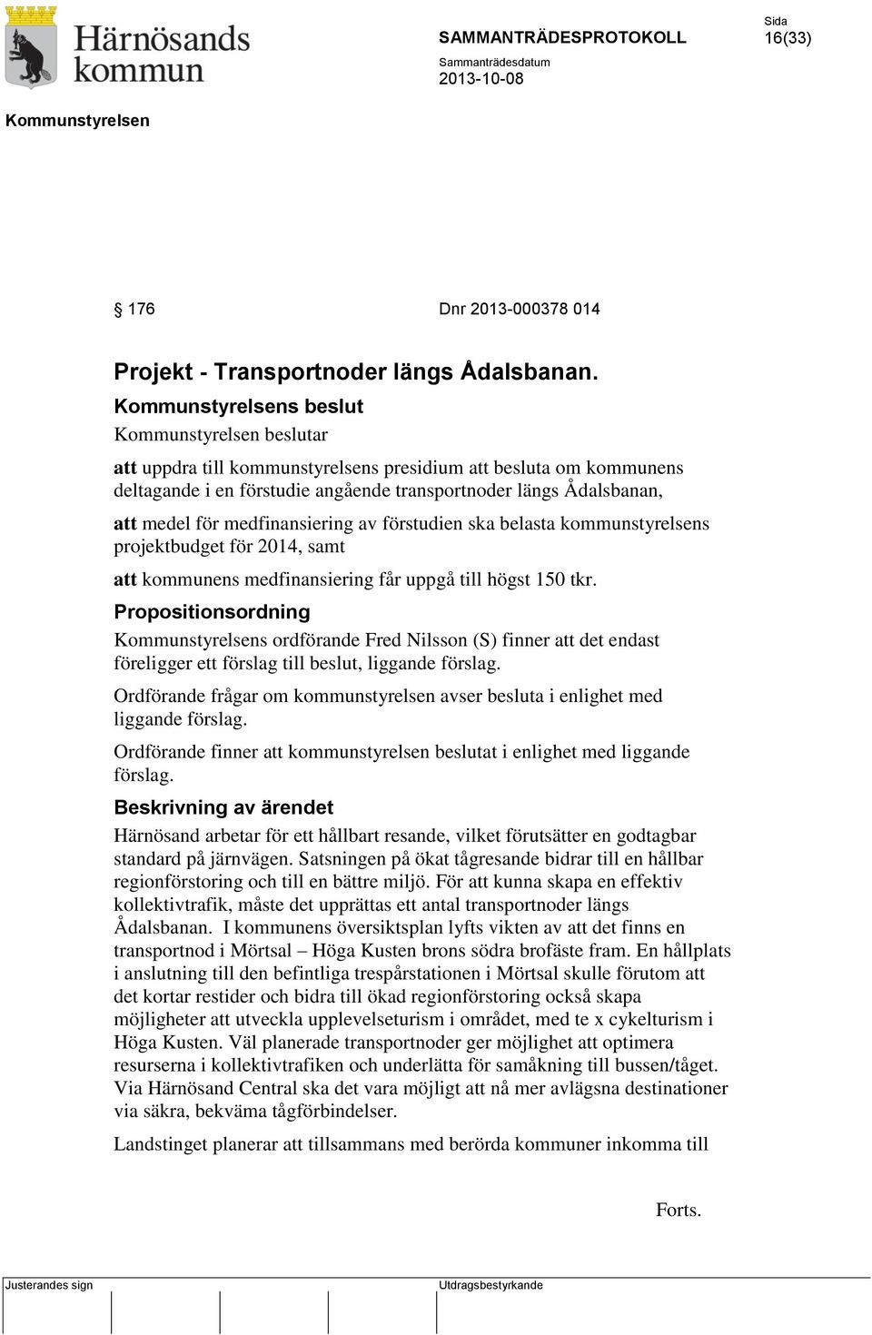 ska belasta kommunstyrelsens projektbudget för 2014, samt att kommunens medfinansiering får uppgå till högst 150 tkr.