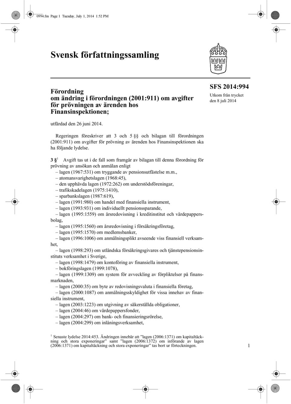 Regeringen föreskriver att 3 och 5 och bilagan till förordningen (2001:911) om avgifter för prövning av ärenden hos Finansinspektionen ska ha följande lydelse.