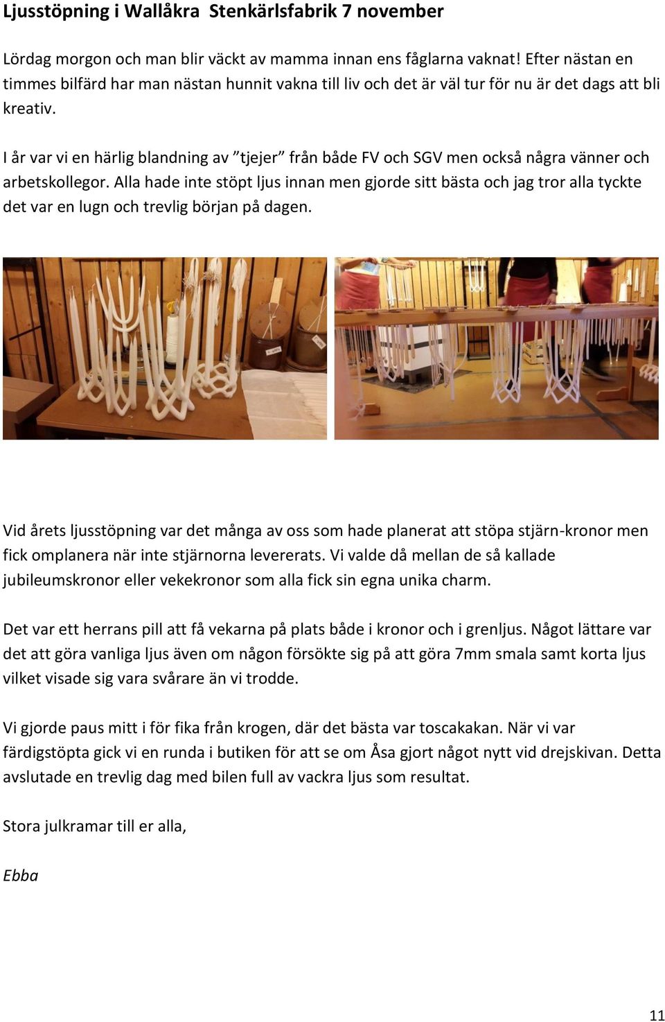 I år var vi en härlig blandning av tjejer från både FV och SGV men också några vänner och arbetskollegor.