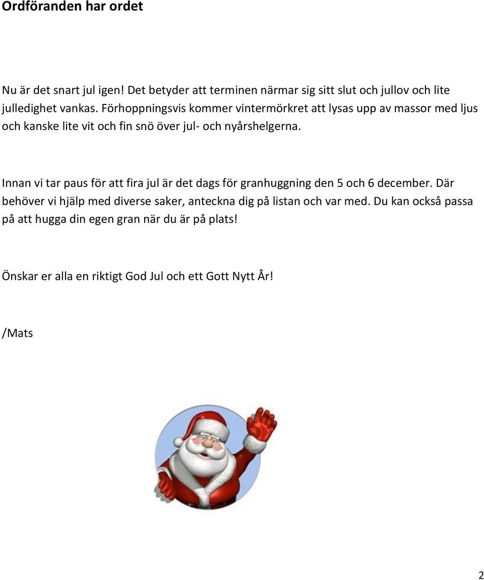 Innan vi tar paus för att fira jul är det dags för granhuggning den 5 och 6 december.