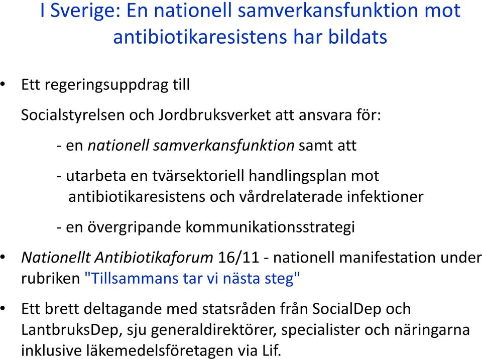 infektioner - en övergripande kommunikationsstrategi Nationellt Antibiotikaforum16/11 -nationell manifestation under rubriken "Tillsammans tar vi