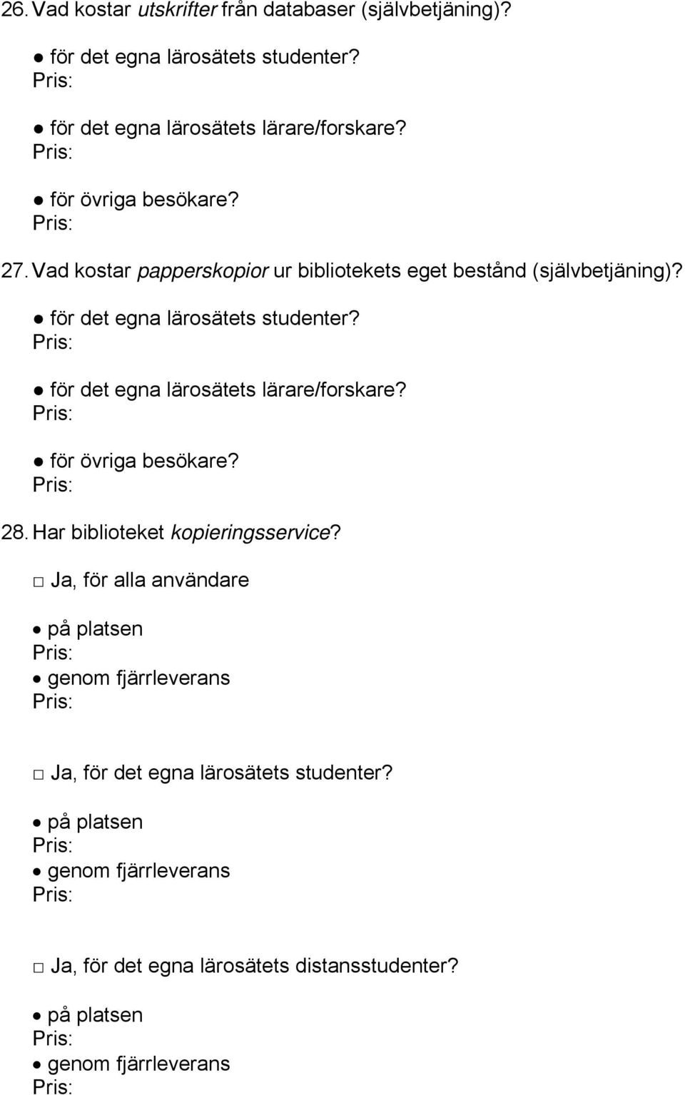 för det egna lärosätets lärare/forskare? för övriga besökare? 28. Har biblioteket kopieringsservice?