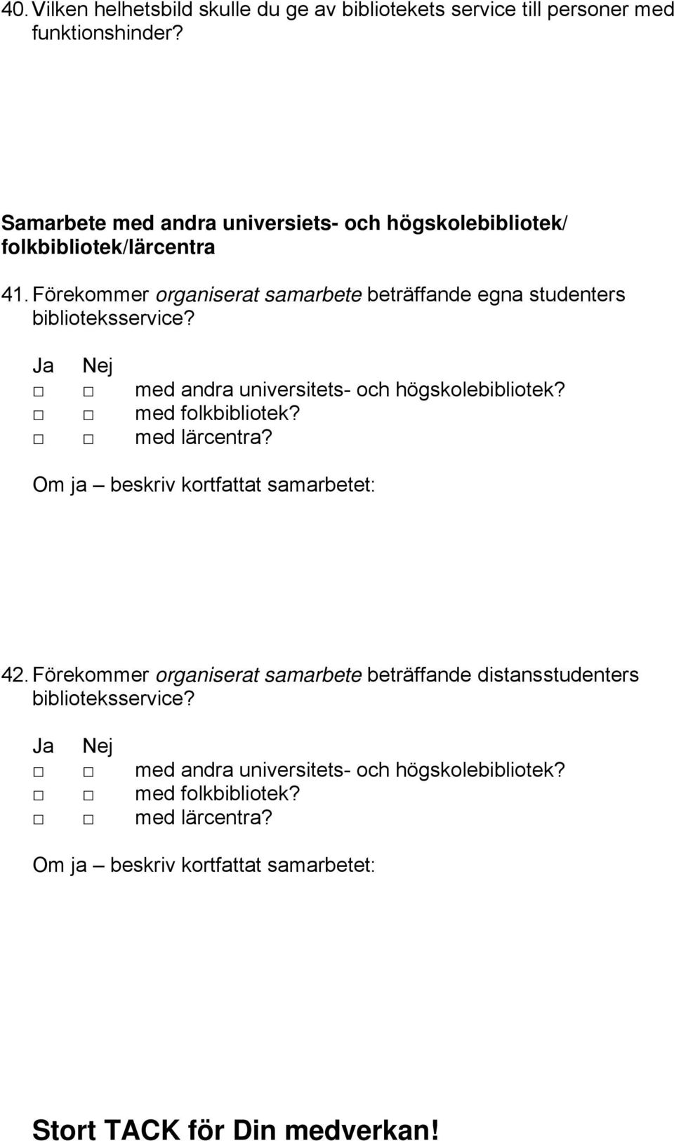 Förekommer organiserat samarbete beträffande egna studenters biblioteksservice? med andra universitets- och högskolebibliotek? med folkbibliotek?