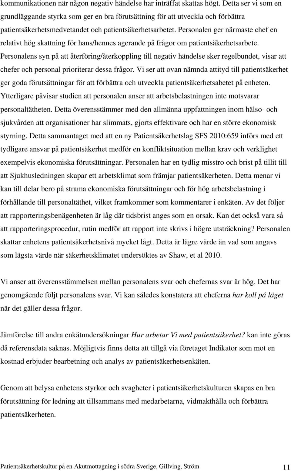 Personalen ger närmaste chef en relativt hög skattning för hans/hennes agerande på frågor om patientsäkerhetsarbete.
