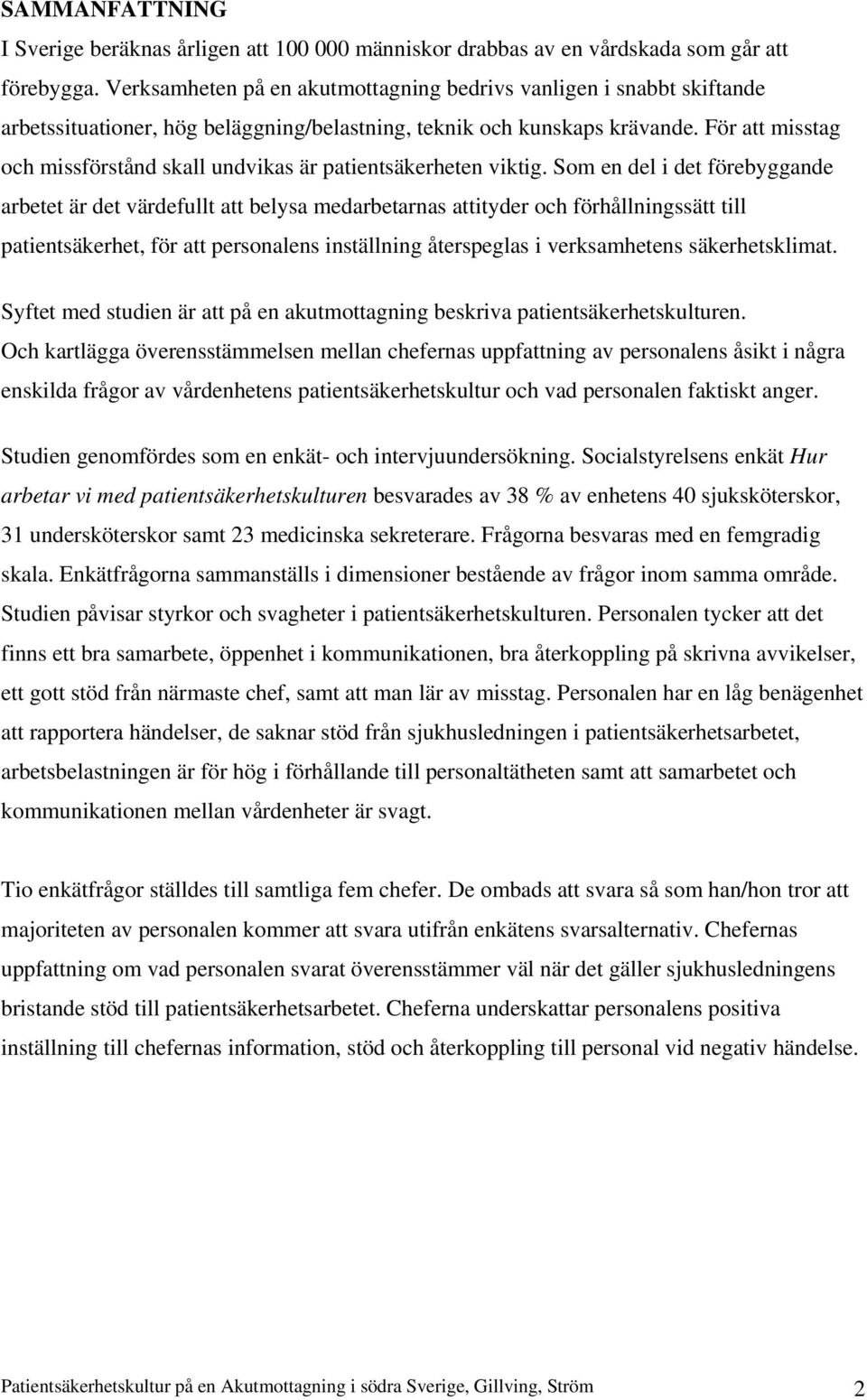 För att misstag och missförstånd skall undvikas är patientsäkerheten viktig.