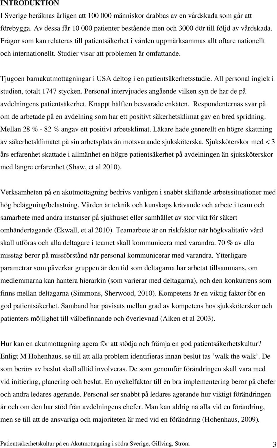 Tjugoen barnakutmottagningar i USA deltog i en patientsäkerhetsstudie. All personal ingick i studien, totalt 1747 stycken.