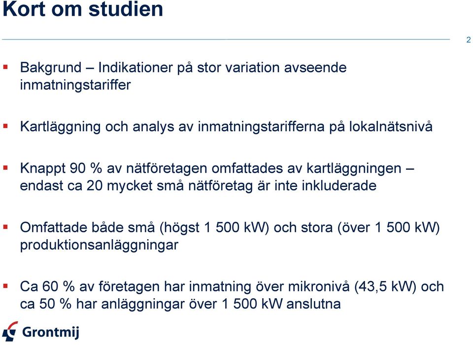 små nätföretag är inte inkluderade Omfattade både små (högst 1 500 kw) och stora (över 1 500 kw)