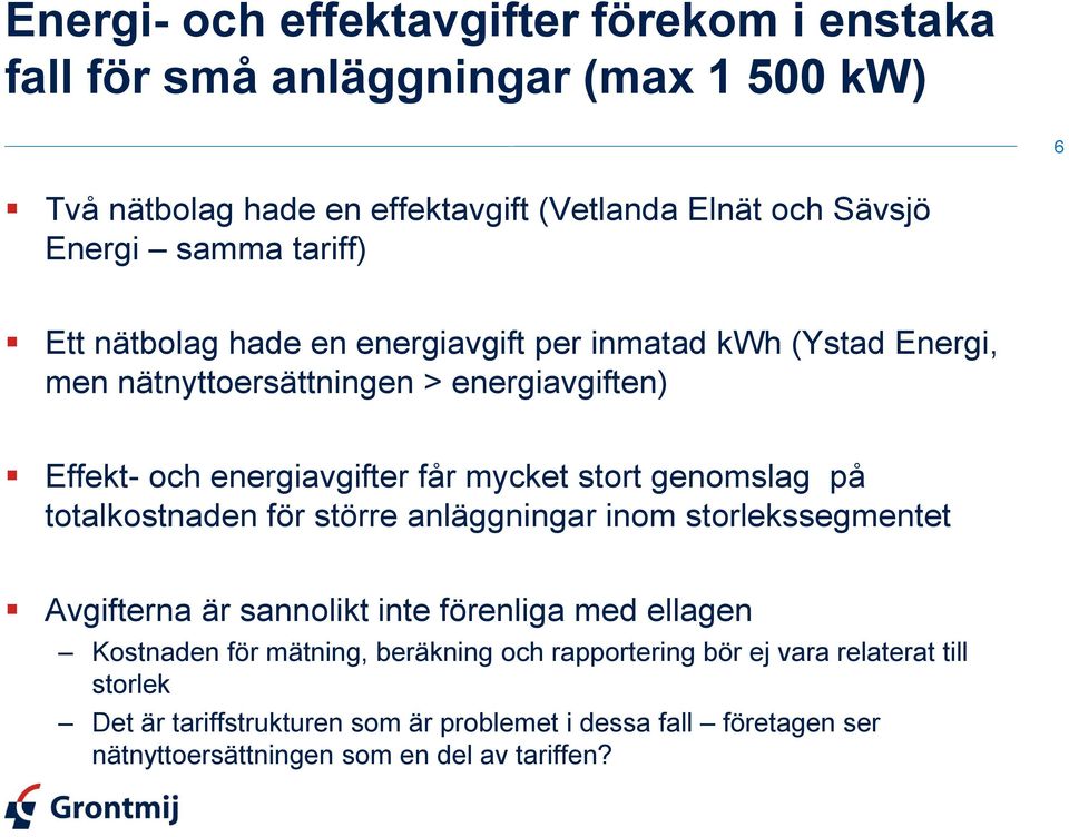 genomslag på totalkostnaden för större anläggningar inom storlekssegmentet Avgifterna är sannolikt inte förenliga med ellagen Kostnaden för mätning, beräkning