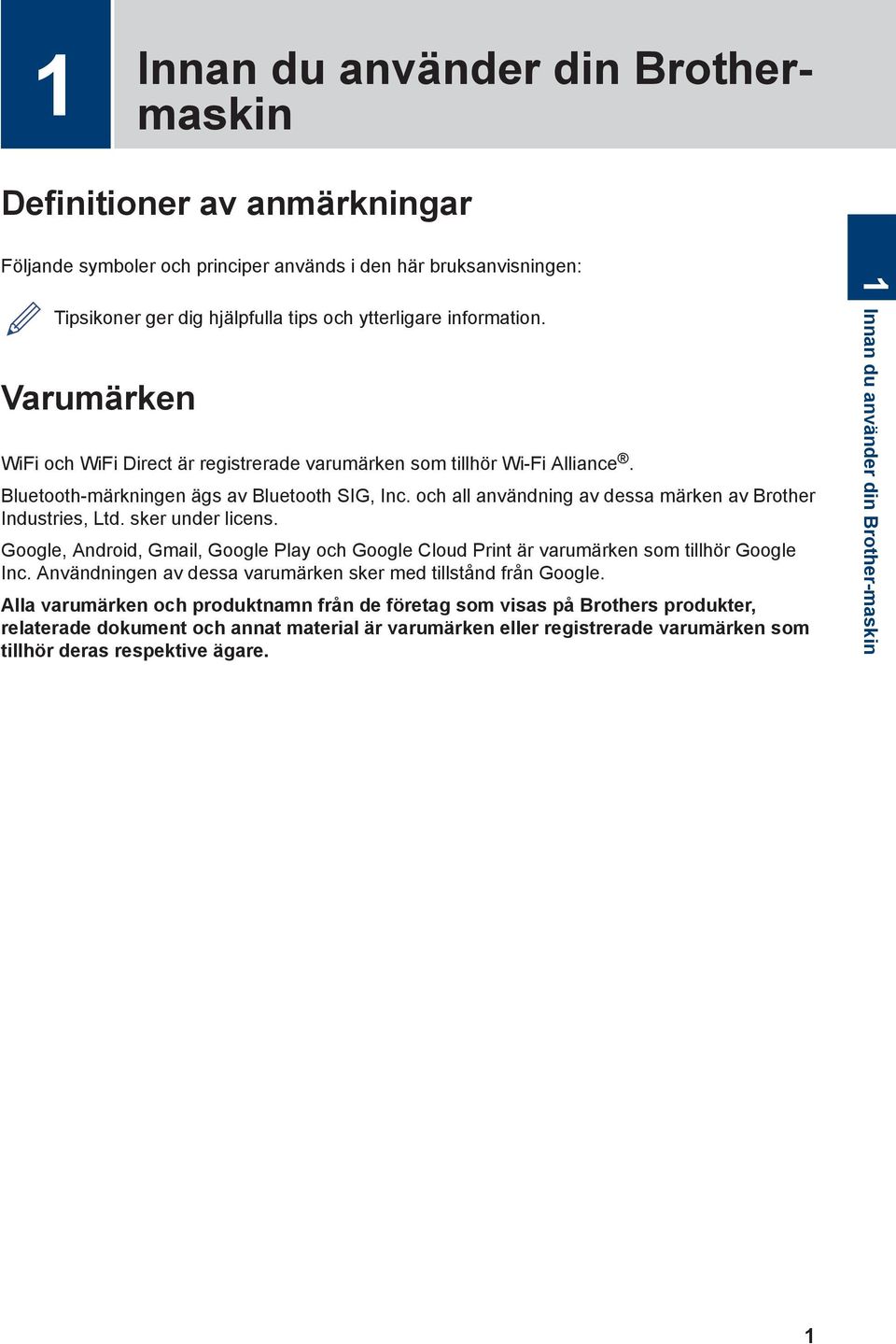 sker under licens. Google, Android, Gmail, Google Play och Google Cloud Print är varumärken som tillhör Google Inc. Användningen av dessa varumärken sker med tillstånd från Google.