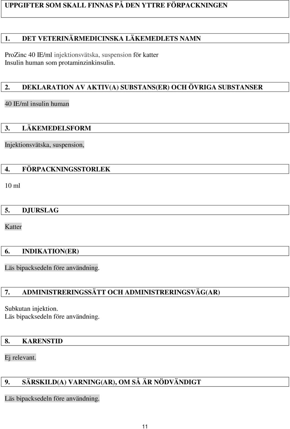DEKLARATION AV AKTIV(A) SUBSTANS(ER) OCH ÖVRIGA SUBSTANSER 40 IE/ml insulin human 3. LÄKEMEDELSFORM Injektionsvätska, suspension, 4. FÖRPACKNINGSSTORLEK 10 ml 5.