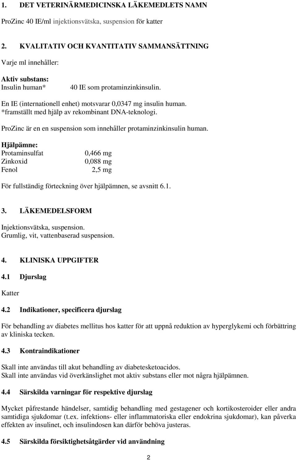 *framställt med hjälp av rekombinant DNA-teknologi. ProZinc är en en suspension som innehåller protaminzinkinsulin human.