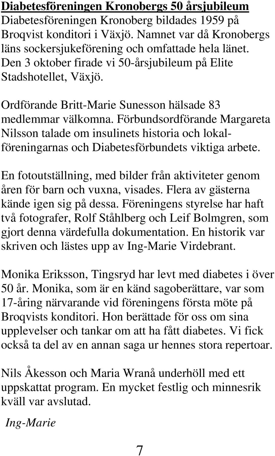Förbundsordförande Margareta Nilsson talade om insulinets historia och lokalföreningarnas och Diabetesförbundets viktiga arbete.
