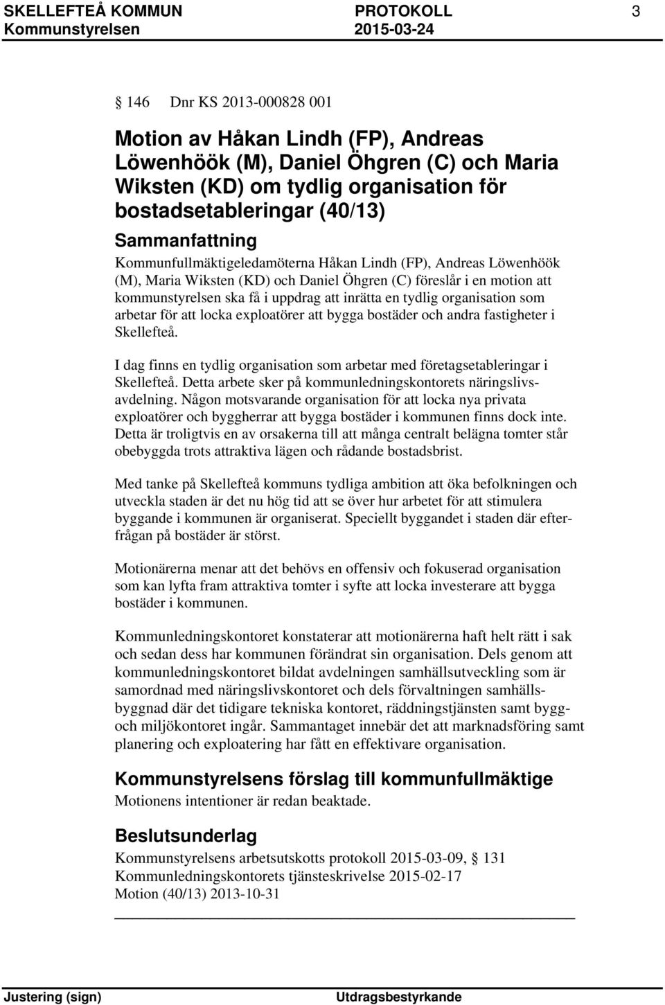 organisation som arbetar för att locka exploatörer att bygga bostäder och andra fastigheter i Skellefteå. I dag finns en tydlig organisation som arbetar med företagsetableringar i Skellefteå.