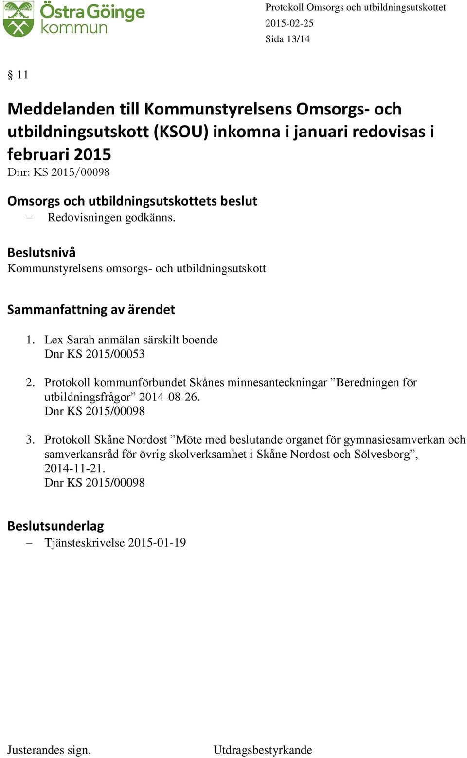 Protokoll kommunförbundet Skånes minnesanteckningar Beredningen för utbildningsfrågor 2014-08-26. Dnr KS 2015/00098 3.