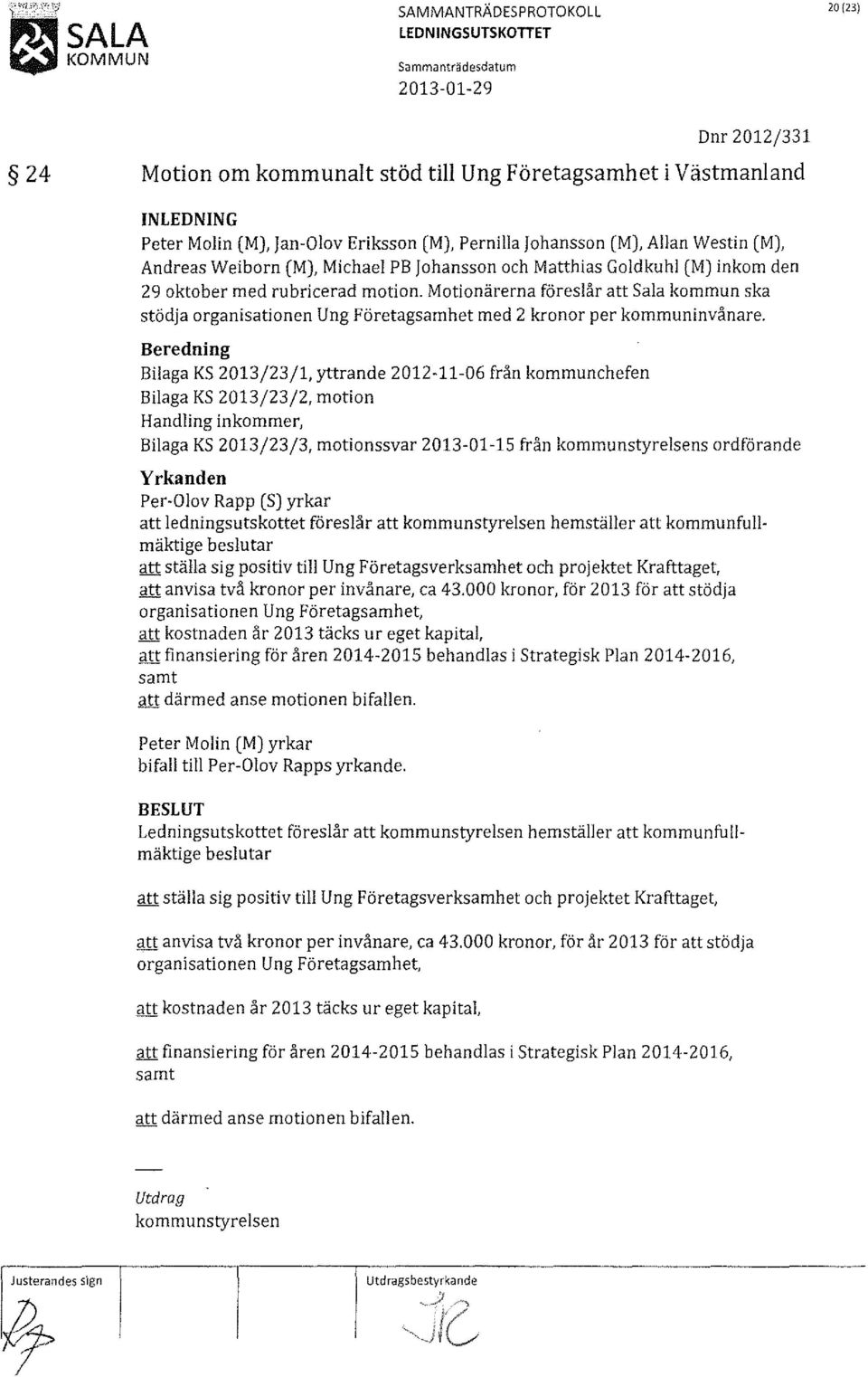 Motionärerna föreslår att Sala kommun ska stödja organisationen Ung Företagsamhet med 2 kronor per kommuninvånare.