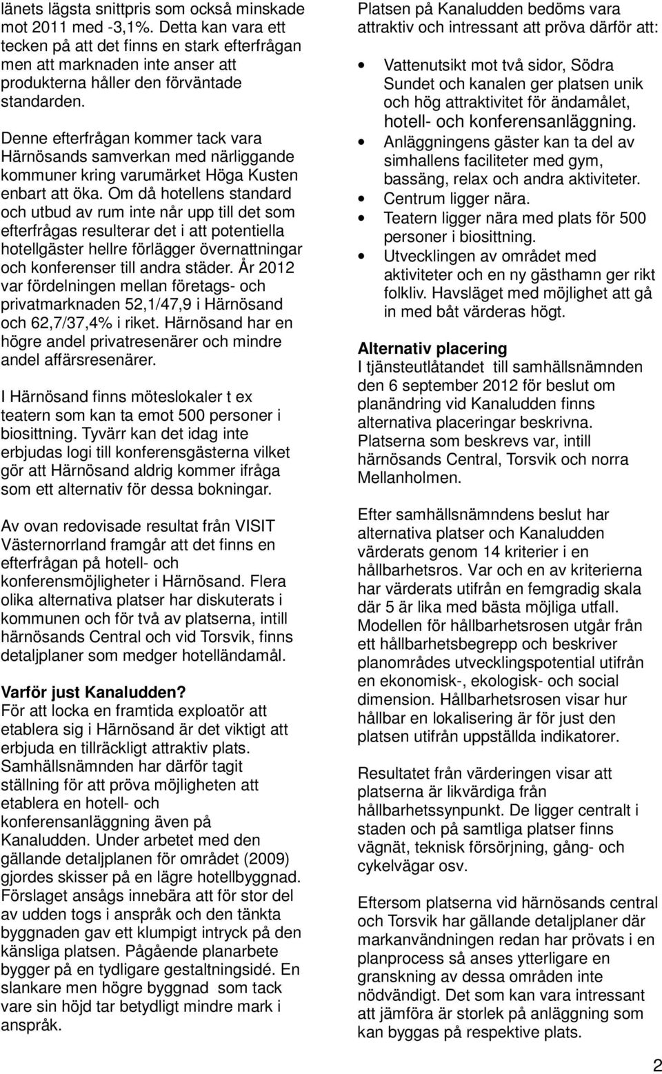 Denne efterfrågan kommer tack vara Härnösands samverkan med närliggande kommuner kring varumärket Höga Kusten enbart att öka.