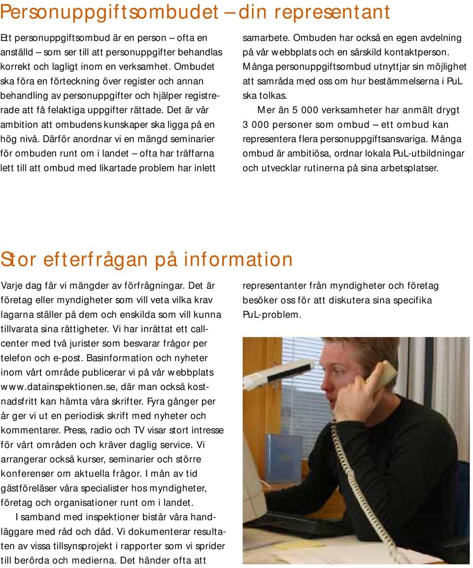 Det är vår ambition att ombudens kunskaper ska ligga på en hög nivå.