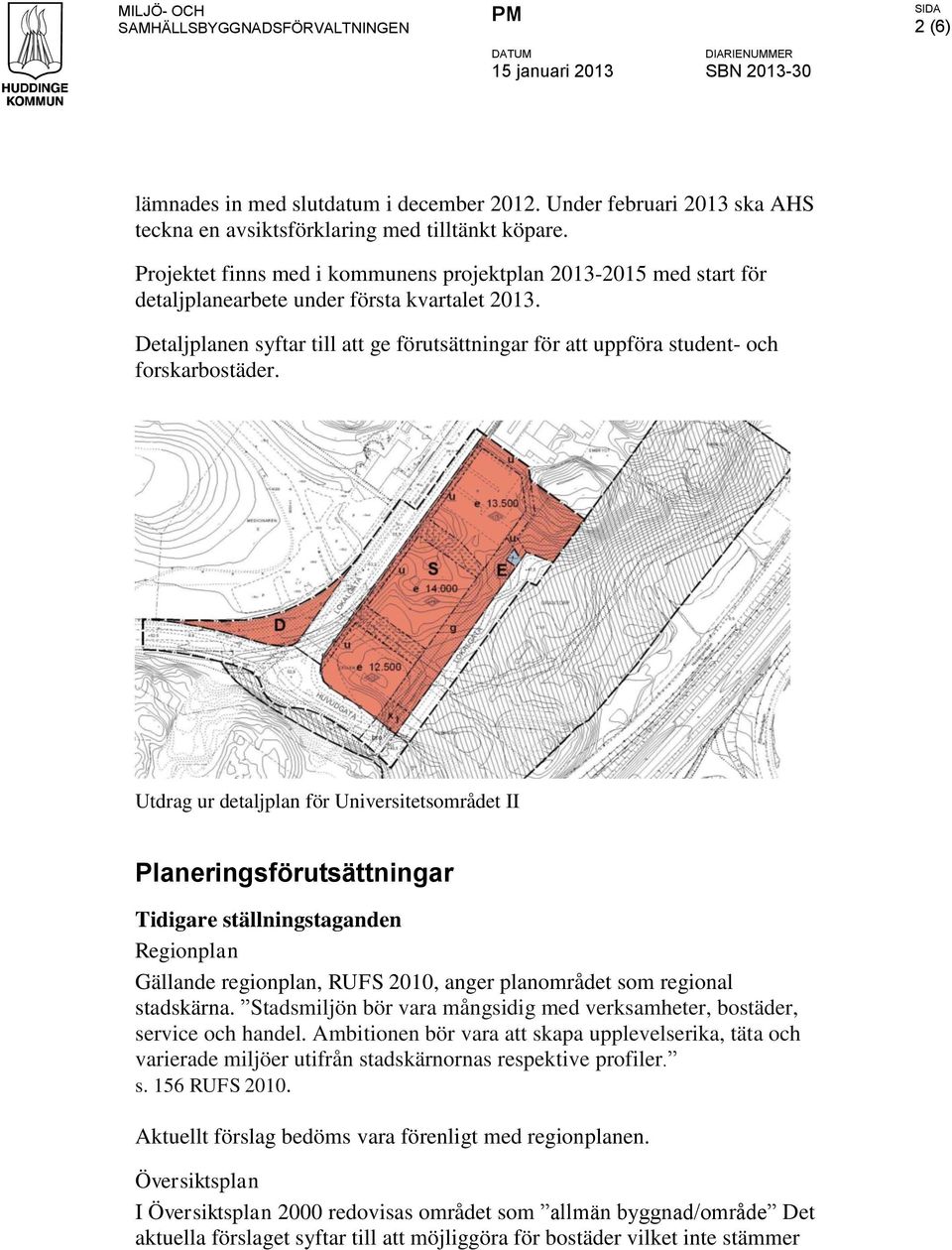 Detaljplanen syftar till att ge förutsättningar för att uppföra student- och forskarbostäder.