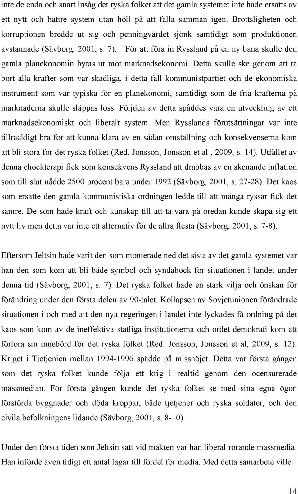 För att föra in Ryssland på en ny bana skulle den gamla planekonomin bytas ut mot marknadsekonomi.