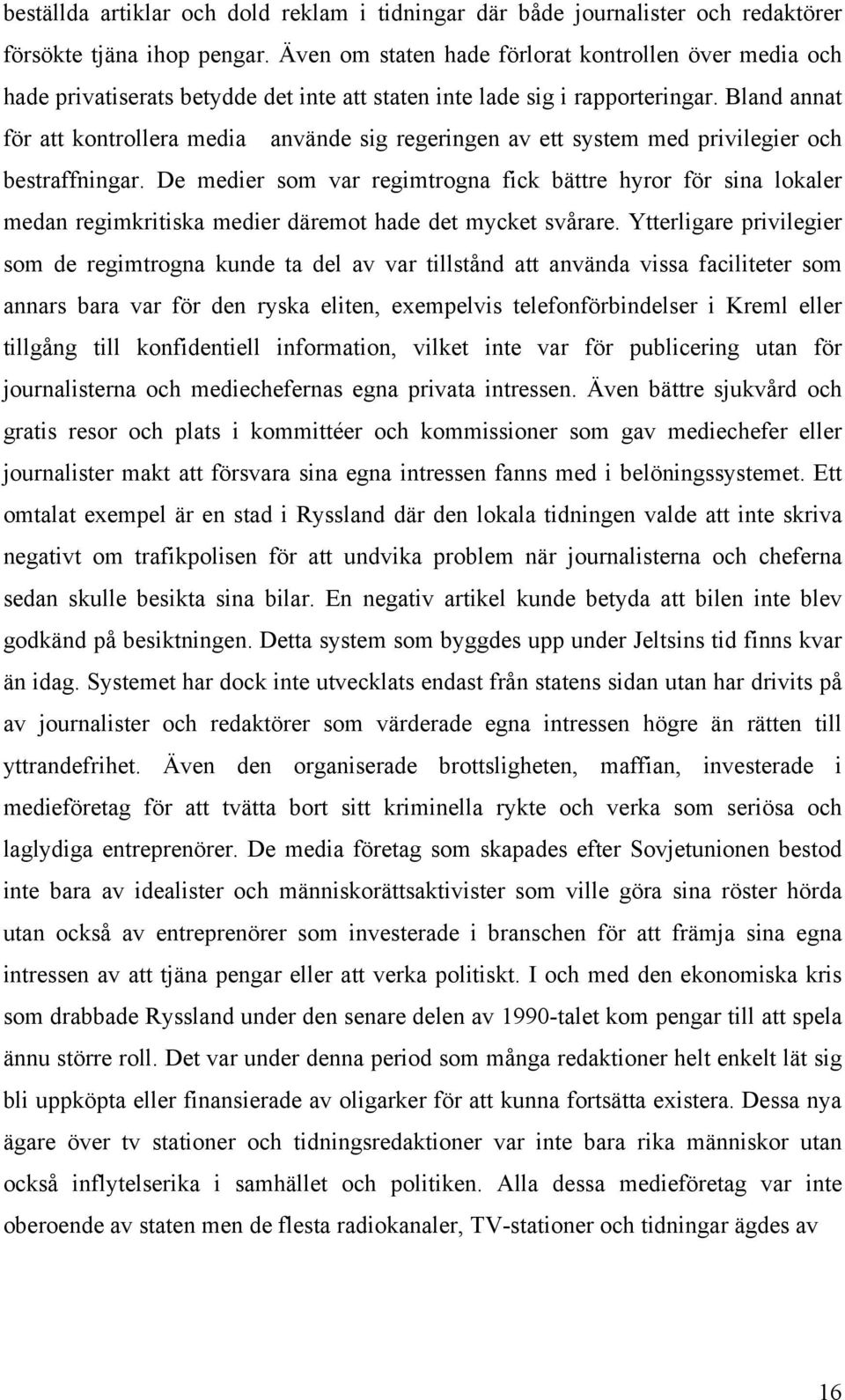 Bland annat för att kontrollera media använde sig regeringen av ett system med privilegier och bestraffningar.