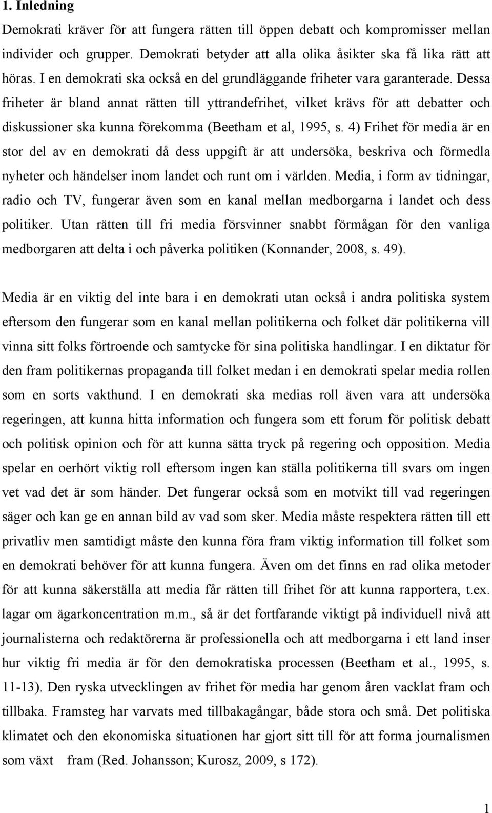 Dessa friheter är bland annat rätten till yttrandefrihet, vilket krävs för att debatter och diskussioner ska kunna förekomma (Beetham et al, 1995, s.