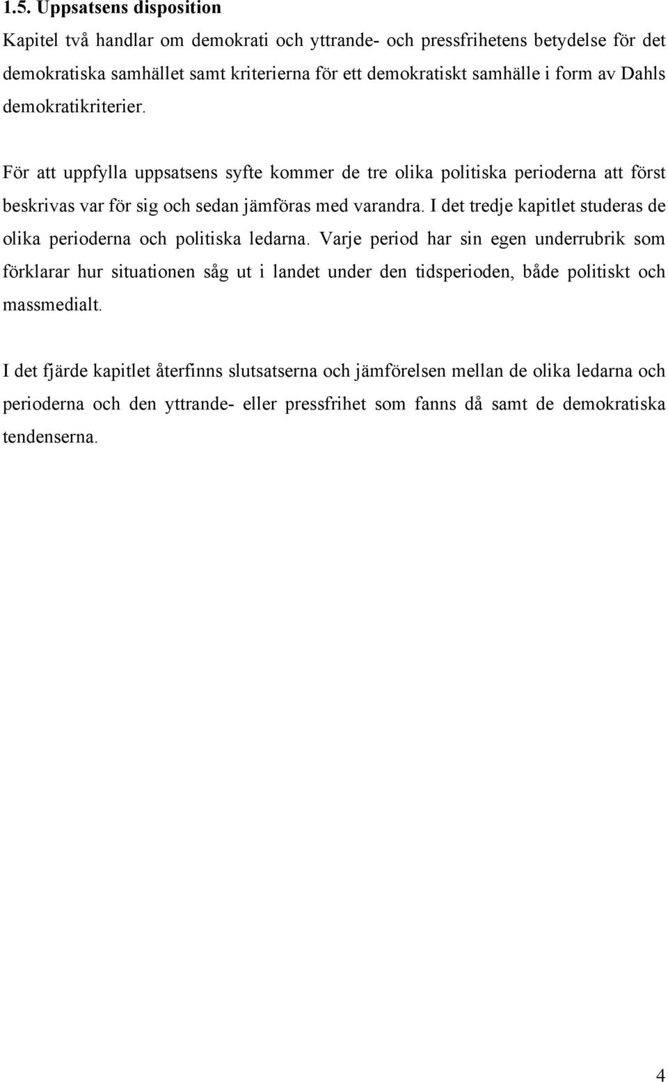 I det tredje kapitlet studeras de olika perioderna och politiska ledarna.